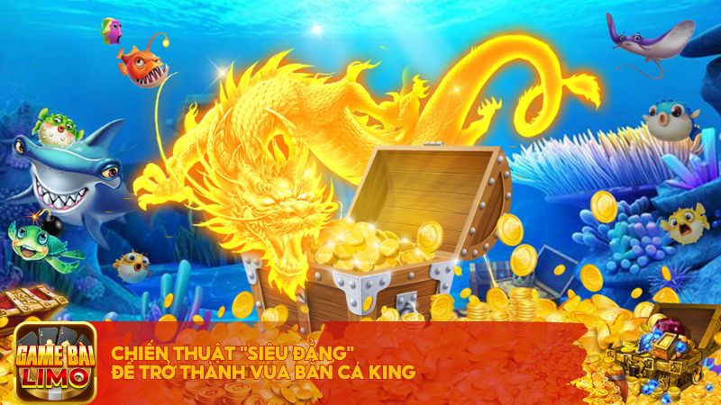 Chiến thuật "siêu đẳng" để trở thành vua Bắn Cá King