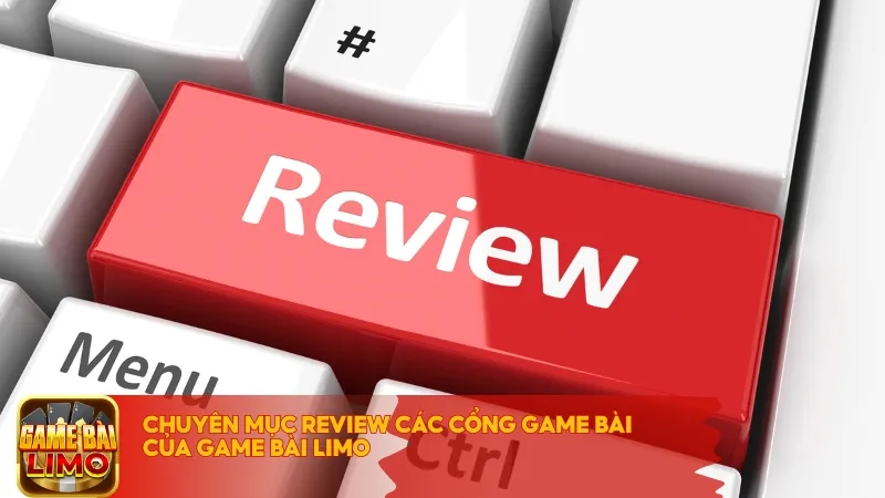 Chuyên mục Review các cổng game bài của Game Bài LIMO