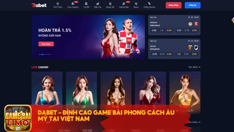 Dabet được biết đến là một sảnh game bài Âu Mỹ đẳng cấp với loạt tựa game đổi thưởng hấp dẫn