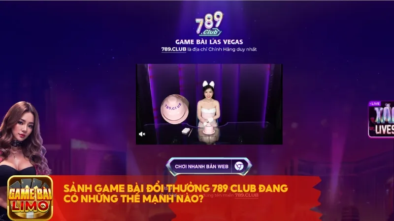 Sảnh game bài đổi thưởng 789 Club đang có những thế mạnh nào?