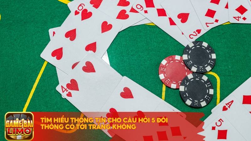 Tìm hiểu thông tin cho câu hỏi 5 đôi thông có tới trắng không?